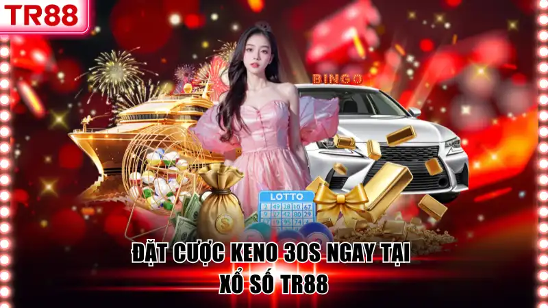 Đặt cược Keno 30s ngay tại xổ số TR88